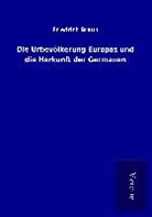 Friedrich Braun - Die Urbevölkerung Europas und die Herkunft der Germanen