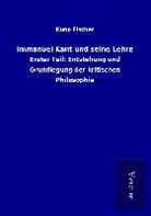 Kuno Fischer - Immanuel Kant und seine Lehre