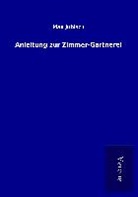 Max Jubisch - Anleitung zur Zimmer-Gärtnerei