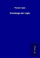 Theodor Lipps - Grundzüge der Logik