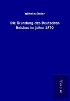 Wilhelm Stolze - Die Gründung des Deutschen Reiches im Jahre 1870
