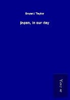 Bayard Taylor - Japan, in our day