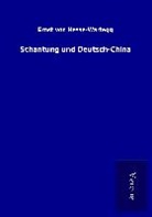 Ernst Von Hesse-Wartegg - Schantung und Deutsch-China