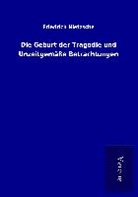 Friedrich Nietzsche - Die Geburt der Tragödie und Unzeitgemäße Betrachtungen