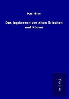 Max Miller - Das Jagdwesen der alten Griechen und Römer