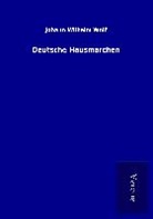 Johann Wilhelm Wolf - Deutsche Hausmärchen