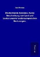 Carl Frenzel - Deutschlands Kolonien. Kurze Beschreibung von Land und Leuten unserer außereuropäischen Besitzungen
