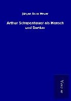 Jürgen Bona Meyer - Arthur Schopenhauer als Mensch und Denker