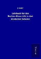 J Löser, J. Löser - Lehrbuch für den Rechen-Unterricht in den deutschen Schulen
