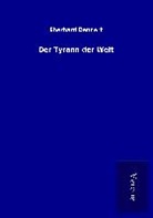 Eberhard Dennert - Der Tyrann der Welt