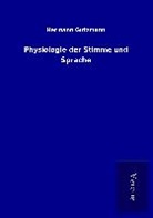 Hermann Gutzmann - Physiologie der Stimme und Sprache
