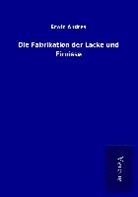 Erwin Andres - Die Fabrikation der Lacke und Firnisse