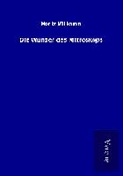 Moritz Willkomm - Die Wunder des Mikroskops