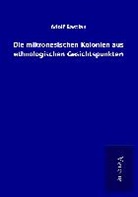 Adolf Bastian - Die mikronesischen Kolonien aus ethnologischen Gesichtspunkten