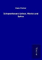 Kuno Fischer - Schopenhauers Leben, Werke und Lehre