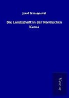 Josef Strzygowski - Die Landschaft in der Nordischen Kunst
