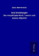 Jakob Wassermann - Drei Erzählungen