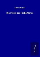 Ernst Wagner - Die Praxis der Herbertianer