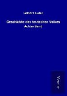 Heinrich Luden - Geschichte des teutschen Volkes