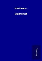 Peter Rosegger - Waldheimat