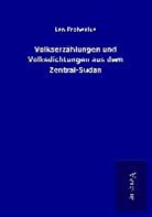 Leo Frobenius - Volkserzählungen und Volksdichtungen aus dem Zentral-Sudan