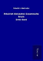 Friedrich Nietzsche - Friedrich Nietzsches Gesammelte Briefe