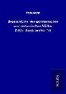 Felix Dahn - Urgeschichte der germanischen und romanischen Völker