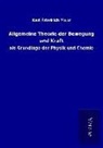 Karl Friedrich Mohr - Allgemeine Theorie der Bewegung und Kraft