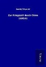 Georg Wegener - Zur Kriegszeit durch China 1900/01