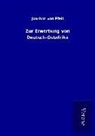 Joachim von Pfeil - Zur Erwerbung von Deutsch-Ostafrika