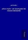 Adolf Müller - Johann Kepler - der Gesetzgeber der neueren Astronomie