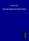 Bayard Taylor - The Lake Regions of Central Africa