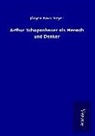 Jürgen Bona Meyer - Arthur Schopenhauer als Mensch und Denker