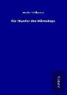 Moritz Willkomm - Die Wunder des Mikroskops