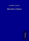 Jakob Wassermann - Alexander in Babylon