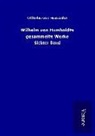 Wilhelm Von Humboldt - Wilhelm von Humboldts gesammelte Werke