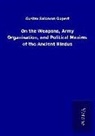 Gustav Salomon Oppert - On the Weapons, Army Organisation, and Political Maxims of the Ancient Hindus