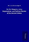 Gustav Salomon Oppert - On the Weapons, Army Organisation, and Political Maxims of the Ancient Hindus