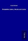 Kuno Fischer - Descartes Leben, Werke und Lehre