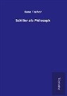 Kuno Fischer - Schiller als Philosoph