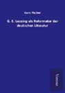 Kuno Fischer - G. E. Lessing als Reformator der deutschen Literatur