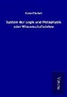 Kuno Fischer - System der Logik und Metaphysik oder Wissenschaftslehre