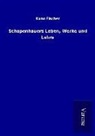Kuno Fischer - Schopenhauers Leben, Werke und Lehre