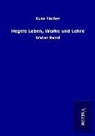 Kuno Fischer - Hegels Leben, Werke und Lehre