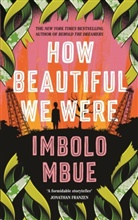 Imbolo Mbue - How Beautiful We Were