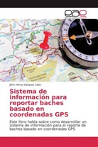 John Henry Vásquez León - Sistema de información para reportar baches basado en coordenadas GPS