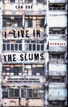 Can Xue, Can Xue Can Xue, Zeping Chen, Karen Gernant - I Live in the Slums