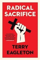 Terry Eagleton, Terry (University of Manchester) Eagleton - Radical Sacrifice