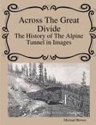 Michael Brown - Across The Great Divide The History of Alpine Tunnel In Images
