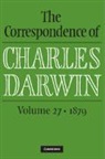 Charles Darwin, Frederick Burkhardt, Frederick (American Council of Learned Societies) Burkhardt, James A. Secord, Secord James A., The Editors of the Darwin Correspondence Project - Correspondence of Charles Darwin: Volume 27, 1879
